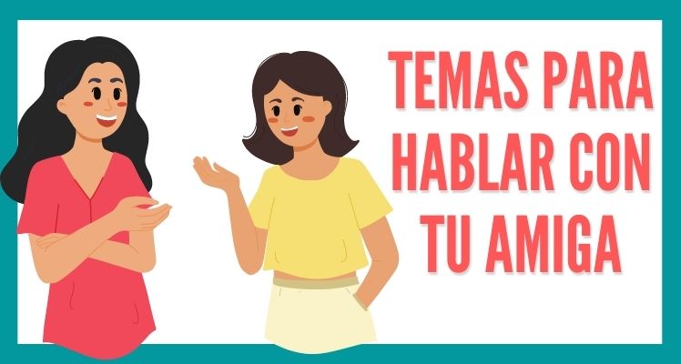 Temas para conversar con tu amiga