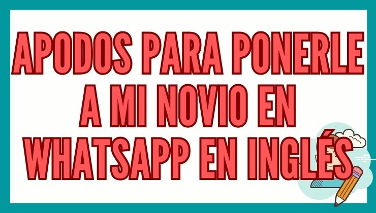 1️⃣ Apodos para Ponerle A mi Novio en WhatsApp en Inglés - Reporte de